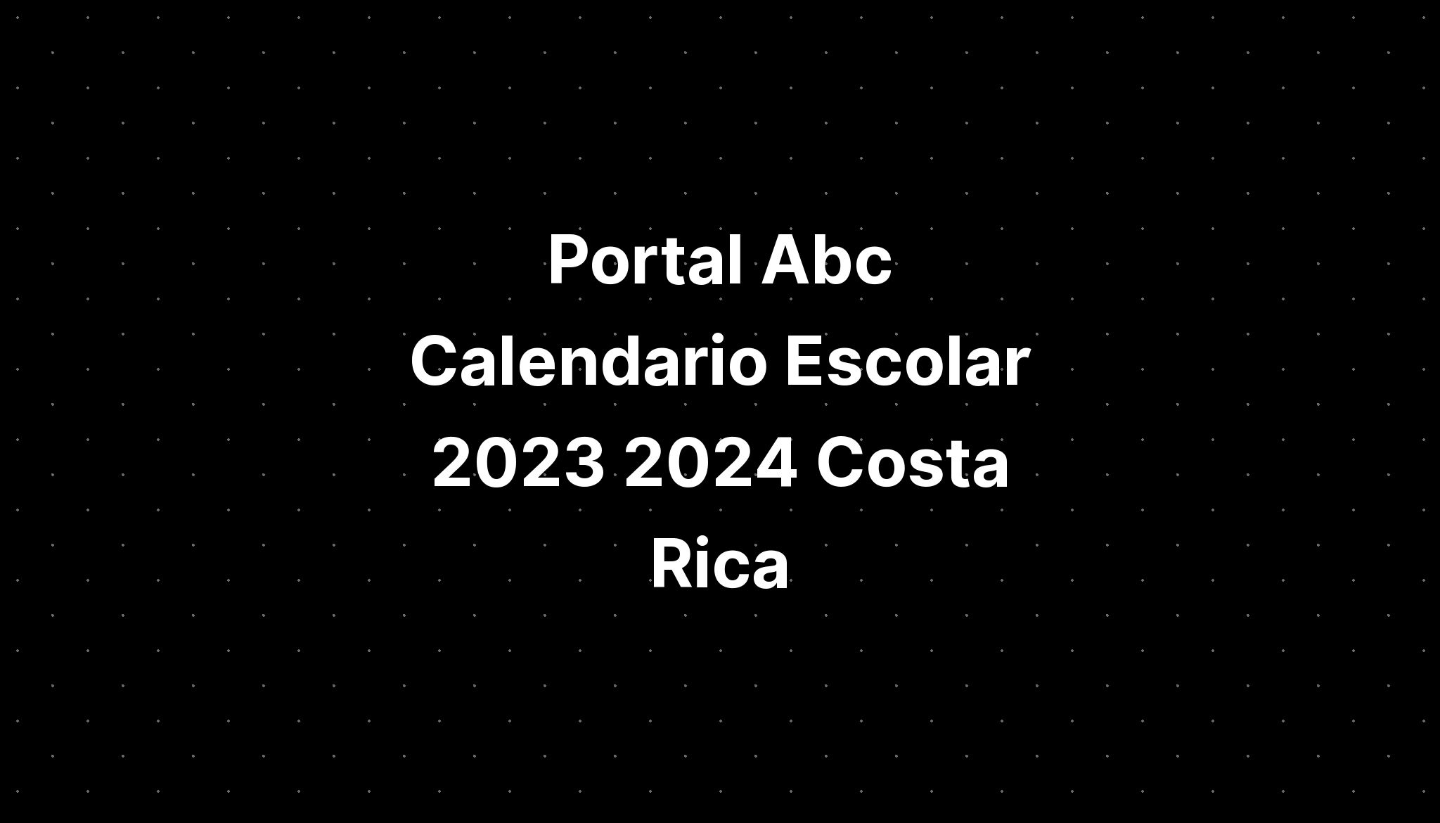 Portal Abc Calendario Escolar 2023 2024 Costa Rica Im vrogue.co